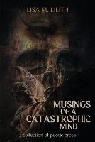 Musings of a Catastrophic Mind: a collection of poetic prose - Lisa Lilith - cover