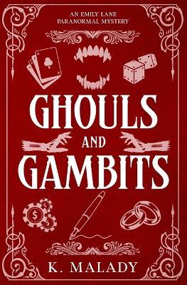 Ghouls and Gambits: An Emily Lane Paranormal Mystery - K Malady - cover