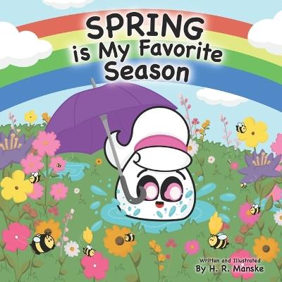 Spring is My Favorite Season: A Rhyming Picture Book Celebrating Spring for Kids - H R Manske - cover