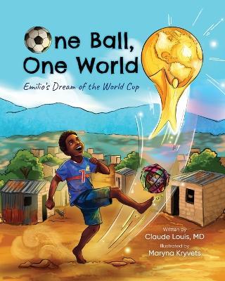 One Ball, One World: Emilio's Dream of the World Cup - Claude Louis - cover
