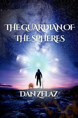 The Guardian of the Spheres - Dan Zelaz - cover
