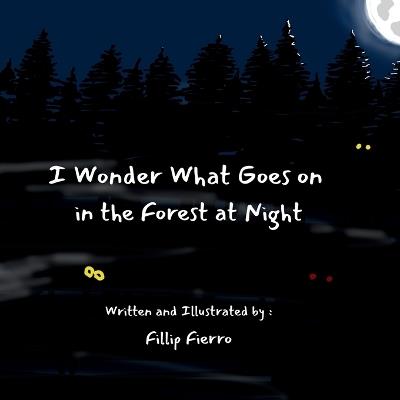 I Wonder What Goes on in the Forest at Night - Fillip Fierro - cover