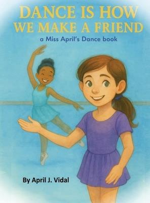 Dance is How We Make a Friend - April Vidal - cover