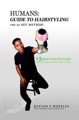 Humans: Guide to Hairstyling - Keveon E Whitley - cover