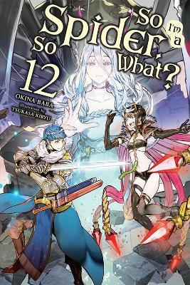 So I'm a Spider, So What?, Vol. 12 (light novel) - Jenny McKeon,Okina Baba,Tsukasa Kiryu - cover