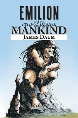 Emilion and the Pitiful Demise of Mankind - James Daum - cover