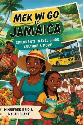 Mek Wi Go To Jamaica: Children's Travel Guide, Culture & More - Winnifred Reid,Nylah Blake - cover