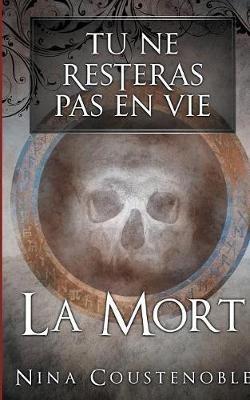 Tu ne resteras pas en vie: La mort - Nina Coustenoble - cover