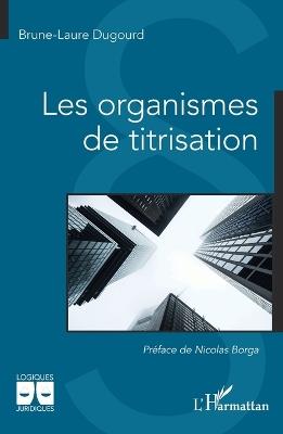 Les organismes de titrisation - Brune-Laure Dugourd - cover