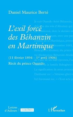 L'exil forcé des Béhanzin en Martinique: (11 février 1894 - 1er avril 1906) Récit du prince Ouanilo - Daniel Maurice Berté - cover