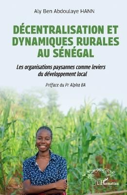 Décentralisation et dynamiques rurales au Sénégal: Les organisations paysannes comme leviers de développement local - Aly Ben Abdoulaye Hann - cover