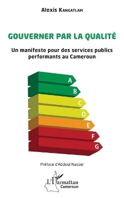 Gouverner par la qualité: Un manifeste pour des services publics performants au Cameroun - Alexis Kangatlam - cover