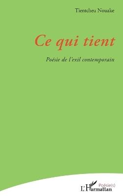 Ce qui tient: Poésie de l'exil contemporain - Tientcheu Nouake - cover