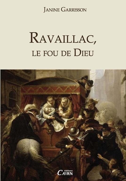 Ravaillac, le fou de Dieu