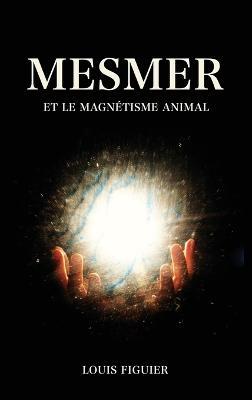 Mesmer et le magnétisme animal - Louis Figuier - cover