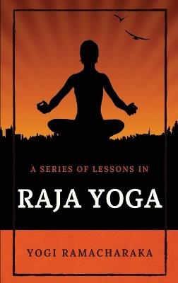 A Series of Lessons in Raja Yoga - Yogi Ramacharaka - cover