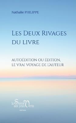 Les Deux rivages du livre: Autoédition ou édition, le vrai voyage de l'auteur - Nathalie Philippe - cover