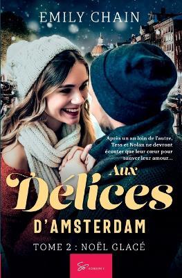 Aux Délices d'Amsterdam - Tome 2: Noël Glacé - Emily Chain - cover