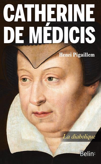 Catherine de Médicis : La diabolique