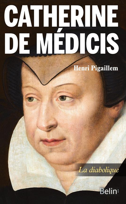Catherine de Médicis : La diabolique