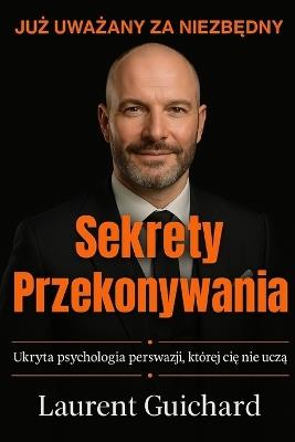 Sekrety Przekonywania - Laurent Guichard - cover