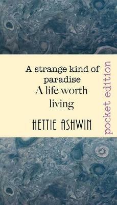A STRANGE KIND OF PARADISE. A life worth living: novella about decisions, big decisions - Hettie Ashwin - cover