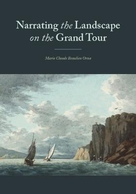 'Narrating' the Landscape: British Creativity in Landscape Portrayal 1760-1800 - Marie Claude Beaulieu Orna - cover