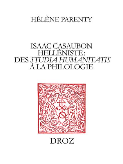 Isaac Casaubon helléniste : des studia humanitatis à la philologie