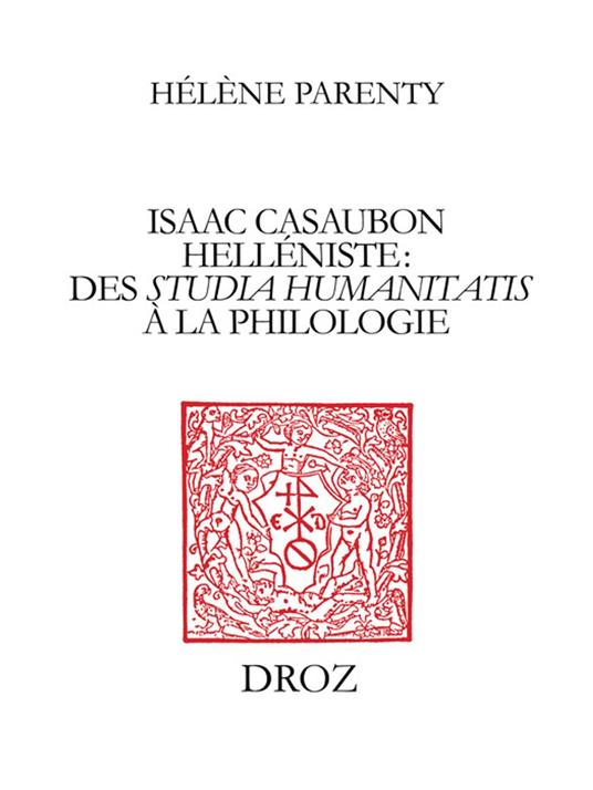 Isaac Casaubon helléniste : des studia humanitatis à la philologie