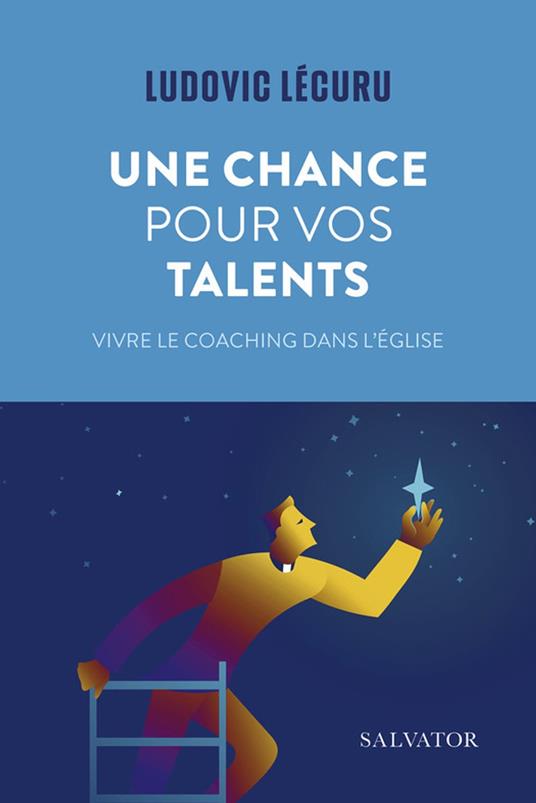 Une chance pour vos talents : Vivre le coaching dans l’Église