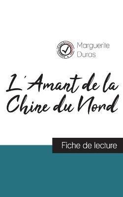 L'Amant de la Chine du Nord de Marguerite Duras (fiche de lecture et analyse complète de l'oeuvre) - Marguerite Duras - cover