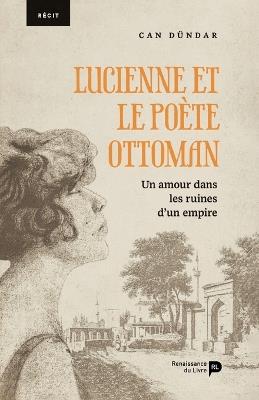 Lucienne et le poète ottoman: Un amour dans les ruines d'un empire - Can Dundar - cover
