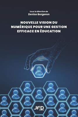 Nouvelle vision du numérique pour une gestion en éducation efficace - Denise Bergeron - cover