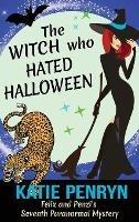 The Witch who Hated Halloween: Felix and Penzi's Seventh Paranormal Mystery - Katie Penryn - cover