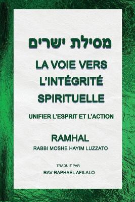 La Voie Vers L'int?grit? Spirituelle: Unifier l'Esprit et l'Action - Rav Raphael Afilalo - cover