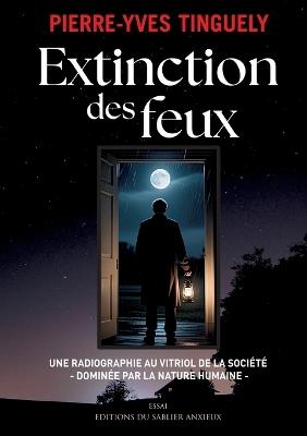 Extinction des feux: Une Radiographie Au Vitriol de la Société Dominée Par La Nature Humaine - cover