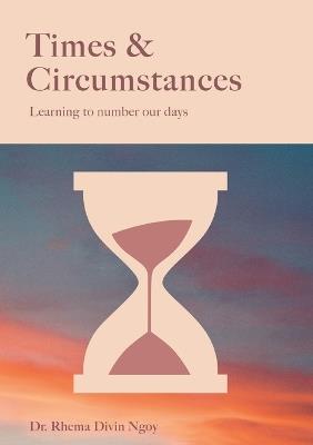 Times & circumstances: Learning to number our days - Rhema Divin Ngoy - cover