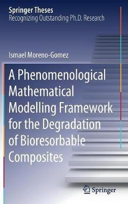 A Phenomenological Mathematical Modelling Framework for the Degradation of Bioresorbable Composites - Ismael Moreno-Gomez - cover