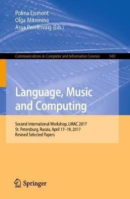 Language, Music and Computing: Second International Workshop, LMAC 2017, St. Petersburg, Russia, April 17–19, 2017, Revised Selected Papers - cover