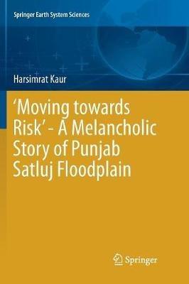 ‘Moving towards Risk’ - A Melancholic Story of Punjab Satluj Floodplain - Harsimrat Kaur - cover