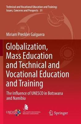 Globalization, Mass Education and Technical and Vocational Education and Training: The Influence of UNESCO in Botswana and Namibia - Miriam Preckler Galguera - cover