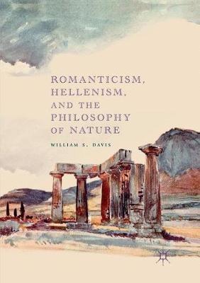 Romanticism, Hellenism, and the Philosophy of Nature - William S. Davis - cover