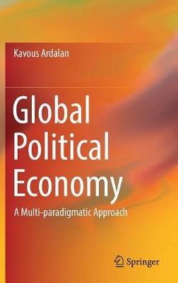 Global Political Economy: A Multi-paradigmatic Approach - Kavous Ardalan - cover