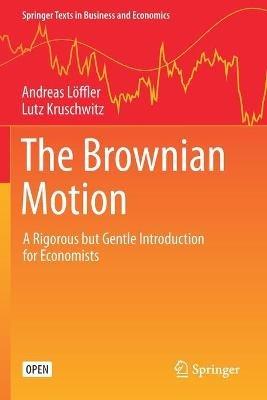 The Brownian Motion: A Rigorous but Gentle Introduction for Economists - Andreas Löffler,Lutz Kruschwitz - cover