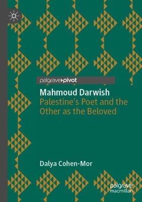 Mahmoud Darwish: Palestine’s Poet and the Other as the Beloved - Dalya Cohen-Mor - cover