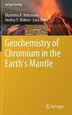 Geochemistry of Chromium in the Earth’s Mantle - Ekaterina A. Matrosova,Andrey V. Bobrov,Luca Bindi - cover