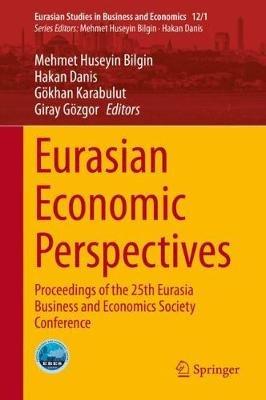 Eurasian Economic Perspectives: Proceedings of the 25th Eurasia Business and Economics Society Conference - cover