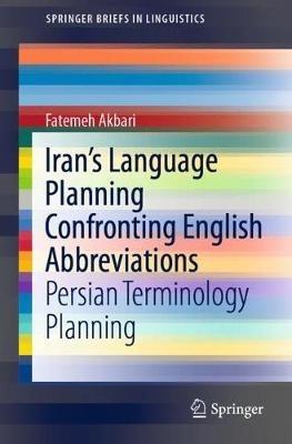 Iran’s Language Planning Confronting English Abbreviations: Persian Terminology Planning - Fatemeh Akbari - cover