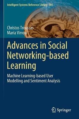 Advances in Social Networking-based Learning: Machine Learning-based User Modelling and Sentiment Analysis - Christos Troussas,Maria Virvou - cover