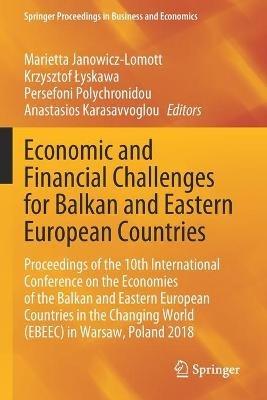 Economic and Financial Challenges for Balkan and Eastern European Countries: Proceedings of the 10th International Conference on the Economies of the Balkan and Eastern European Countries in the Changing World (EBEEC) in Warsaw, Poland 2018 - cover